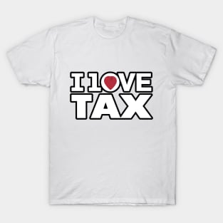 I love tax T-Shirt
